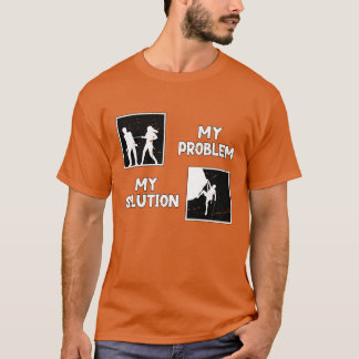 Rock Climber My Problem My Solution Pictogram Dad T-Shirt