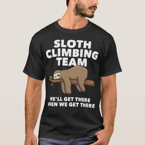 Rock Climber Sloth Climbing Team WeLl Get There T_Shirt