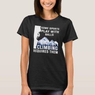 Rock Climber Some Sports Play With Balls Climbing T-Shirt