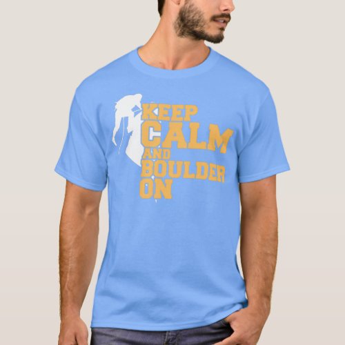 Rock climbing Bouldering Keep Calm and Boulder Cli T_Shirt