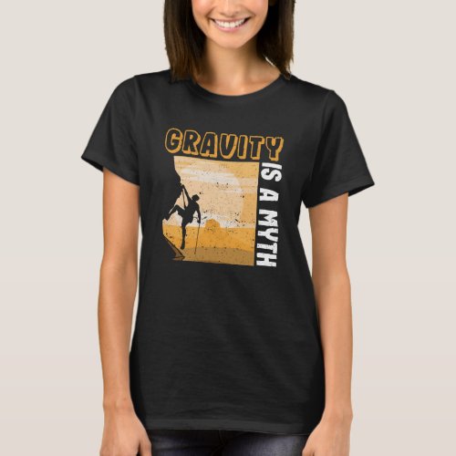 Rock climbing climber bouldering gravity T_Shirt