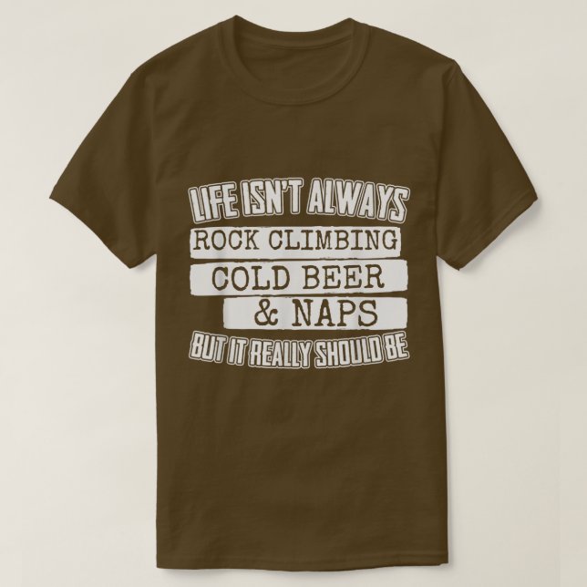 Rock Climbing Cold Beer And Naps  T-Shirt (Design Front)