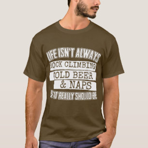 Rock Climbing Cold Beer And Naps T-Shirt