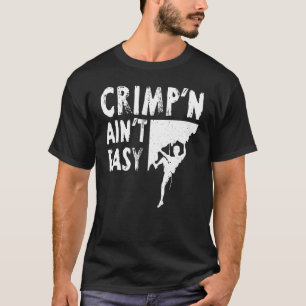 Rock Climbing   Crimp'n Ain't Easy T-Shirt