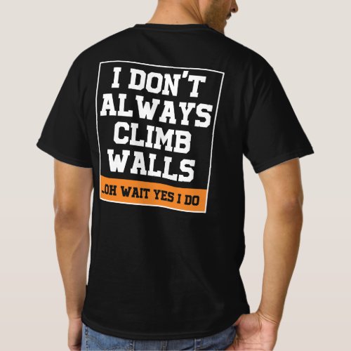 Rock Climbing Gift Dont Always Climb Walls T_Shirt