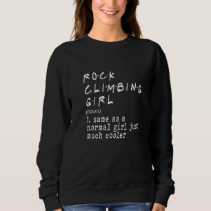 Rock Climbing Girl Definition Normal Girl Much Coo Sweatshirt