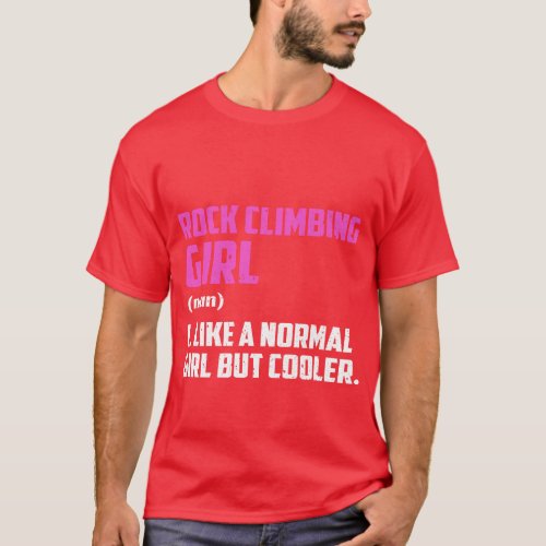 Rock Climbing Girl Like A Normal Girl But Cooler T_Shirt