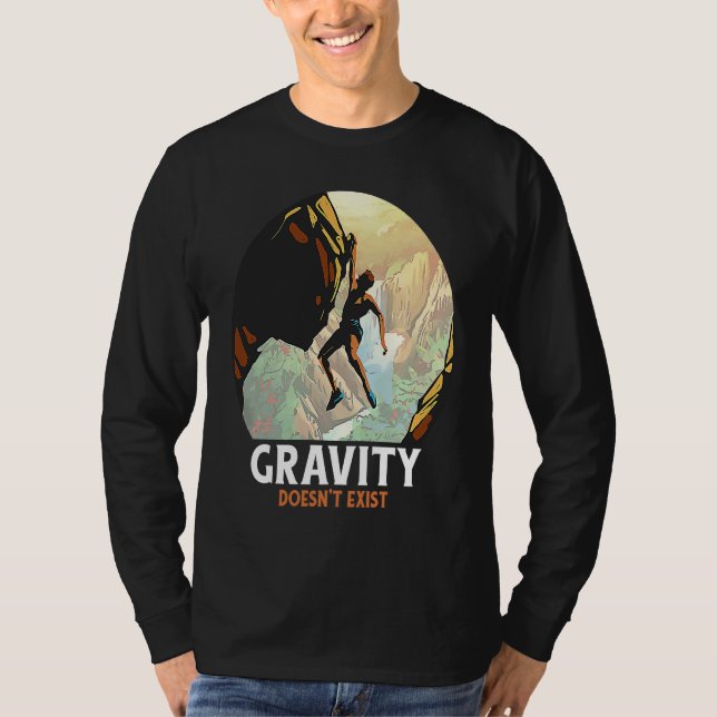 Rock Climbing Gravity Doesn't Exist Rock Climber T-Shirt (Front)