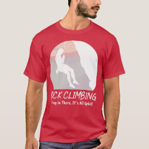 Rock climbing Hang in There Its All Uphill White T-Shirt