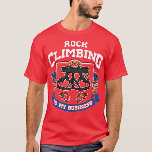 Rock Climbing Is My Business T_Shirt