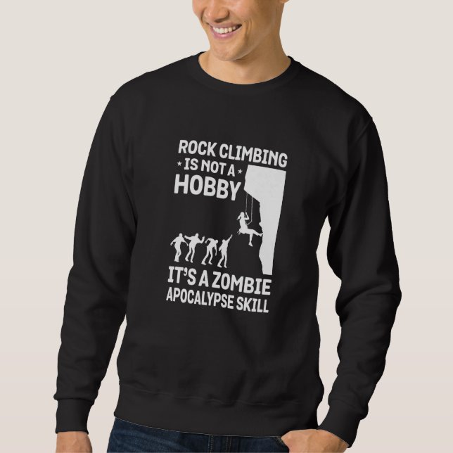 Rock Climbing Is Not A Hobby It's A Zombie Apocaly Sweatshirt (Front)