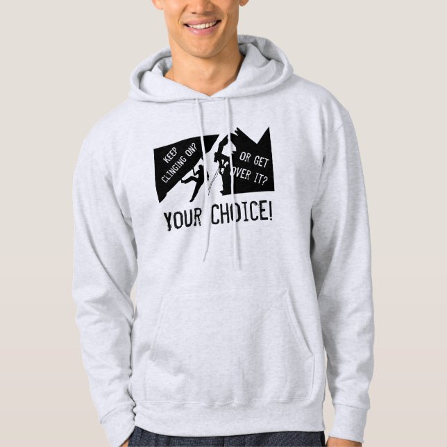 Rock Climbing - Keep Clinging On Or Get Over It? Hoodie (Front)