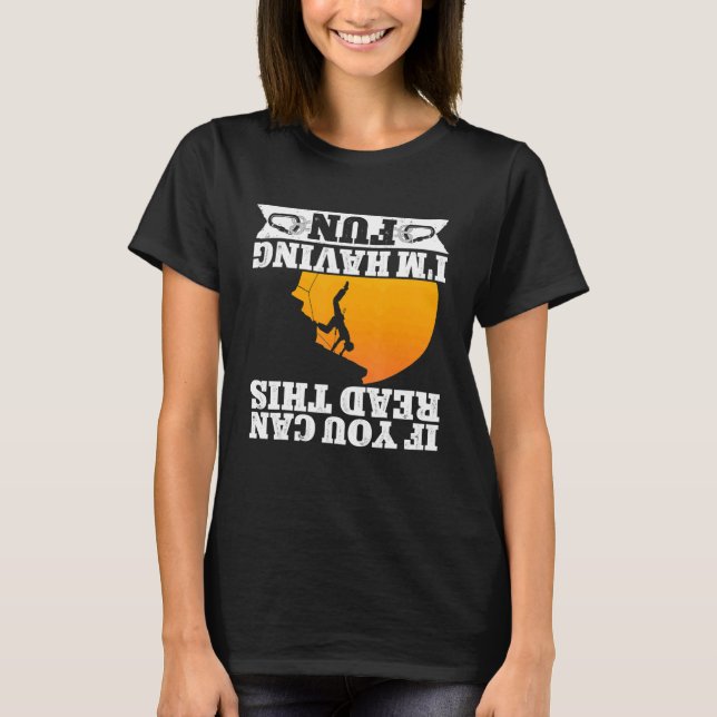 Rock Climbing Mountaineer Bouldering If You Can Re T-Shirt (Front)