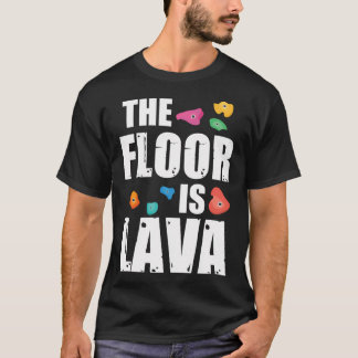 Rock Climbing Outfits The Floor Is Lava Rock Climb T-Shirt