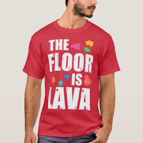 Rock Climbing Outfits The Floor Is Lava Rock Climb T_Shirt