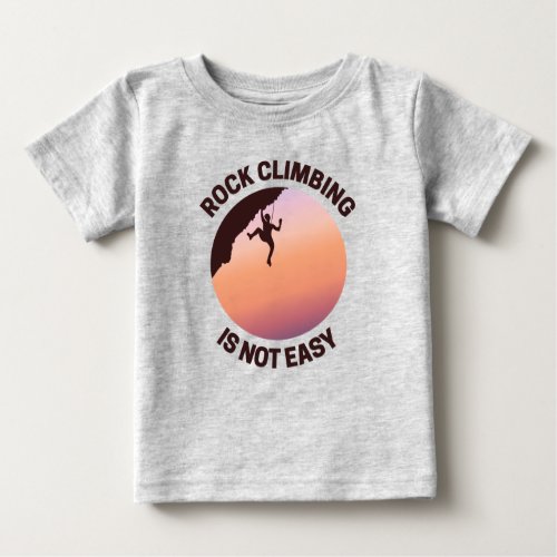 Rock Climbing Rappelling Not Easy Baby T_Shirt