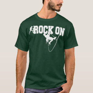 Rock Climbing Rock On Go Climb Rock Mountain Climb T-Shirt