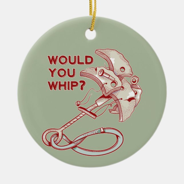Rock climbing would you whip? Funny Cam Ceramic Ornament (Front)