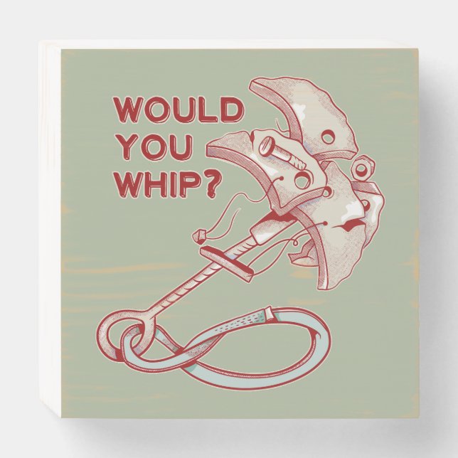 Rock climbing would you whip? Funny Cam Wooden Box Sign (Front Horizontal)