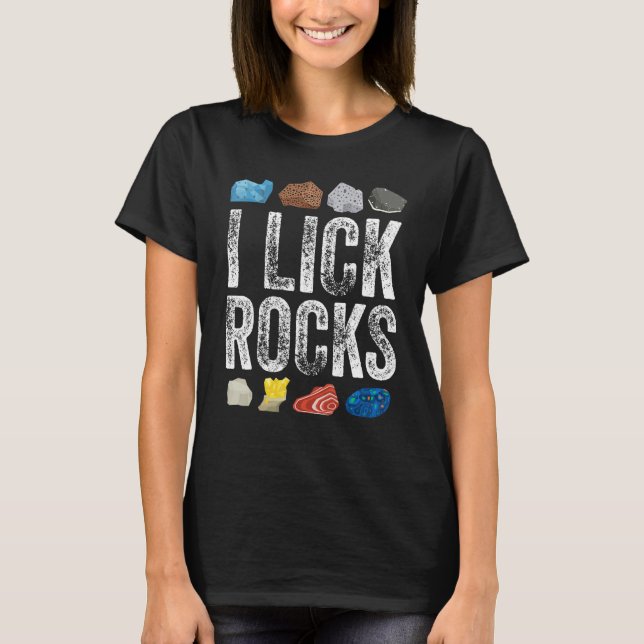 Rock Collecting I Lick Rocks Collector Geology Geo T-Shirt (Front)