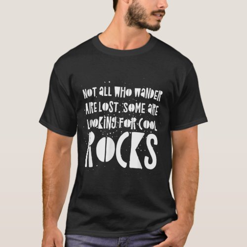 Rock Collector Not All Who Wander are Lost Geolog T_Shirt
