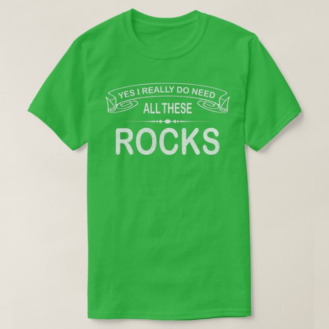 Rock Collector Yes I Really Do Need All These Rock T-Shirt (Design Front)