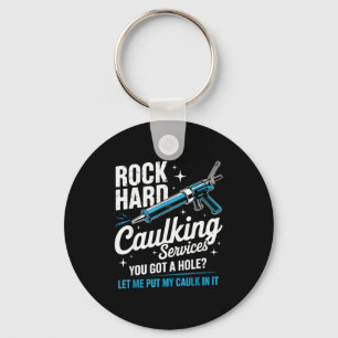 Rock Hard Caulking Service Funny Adult Humor  Keychain