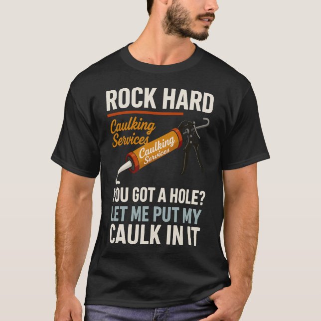 Rock Hard Caulking Service Funny Adult Humor  T-Shirt (Front)