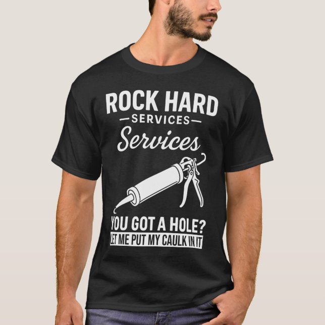 Rock Hard Caulking Service Funny Adult Humor  T-Shirt (Front)