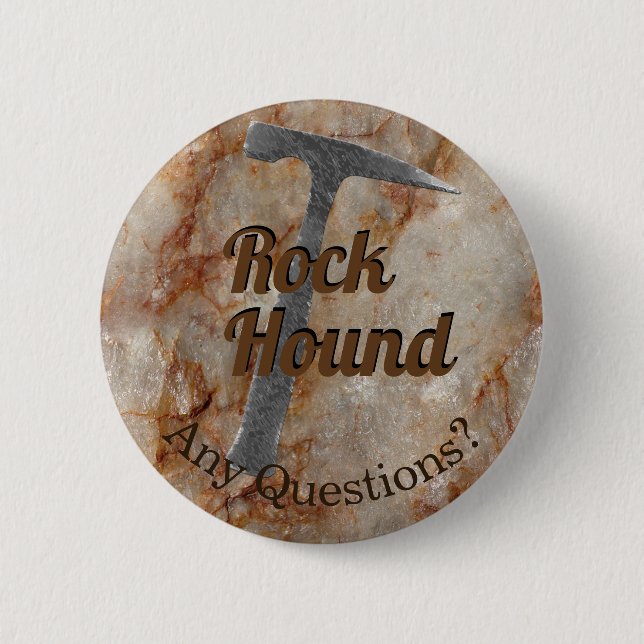 Rock Hound Any Questions? Ask Me About Rocks Pinback Button (Front)
