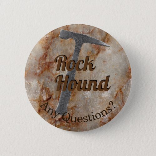 Rock Hound Any Questions Ask Me About Rocks Pinback Button