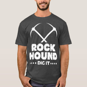 Rock Hound Dig It Geologist Rockhounding Design 3 T-Shirt