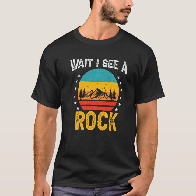 rock hunter wait i see a rock geologist student ge T-Shirt (Front)