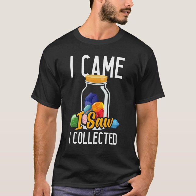 Rock Hunting Mineral Hunter I Came I Saw I Collect T-Shirt (Front)
