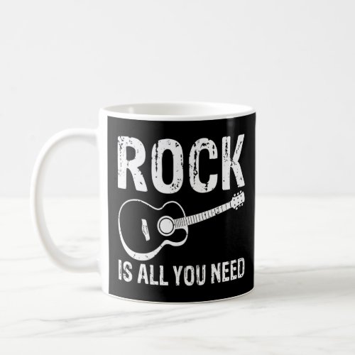 Rock is all you need Rock and Roll Rocker  Coffee Mug