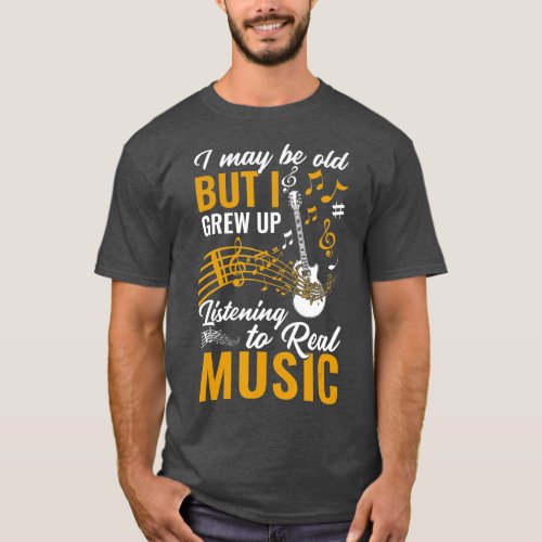 Rock  Jazz  I Grew Up Listening To Real Music  T_Shirt