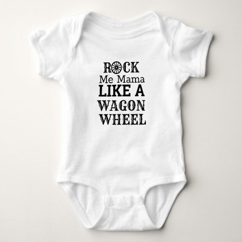 Rock Me Mama Like A Wagon Wheel Baby Bodysuit