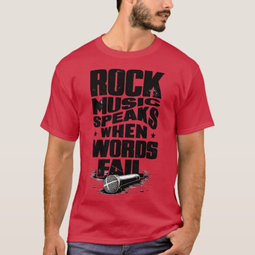 Rock Music Speaks When Words Fail Quote T_Shirt