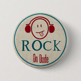 Rock on Dude Pinback Button
