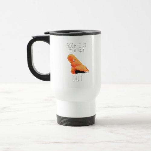 Rock Out With Your Andean Cock_of_the_rock Out Travel Mug