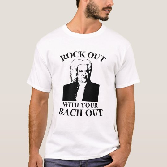 Rock Out with Your Bach Out T-Shirt