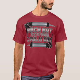 Rock Out With Your Caulk Out for Plumbers T-Shirt