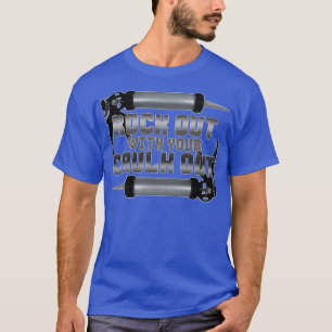 Rock Out With Your Caulk Out  T-Shirt