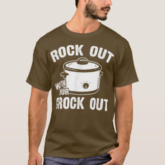 Rock out with your Crock out funny crock pot cook T-Shirt