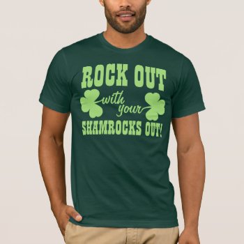 Rock Out With Your Shamrocks Out T-shirt by Shamrockz at Zazzle