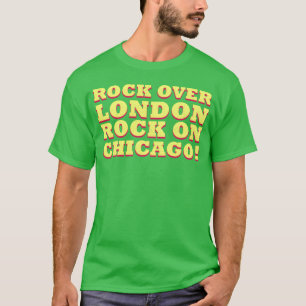 Rock Over London Rock On Chicago gift T-Shirt