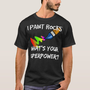 Rock Painting  Funny I Paint Rocks Superpower Gift T-Shirt