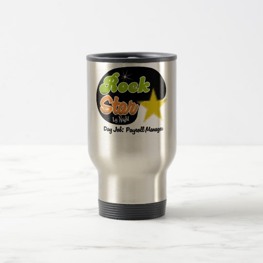 Rock Star By Night - Day Job Payroll Manager Travel Mug