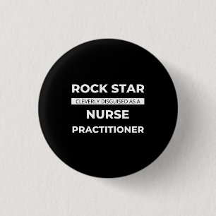 Rock Star Cleverly Disguised As A Nurse Button