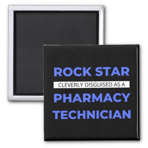 Rock Star Cleverly Disguised As A Pharmacy Tech Magnet